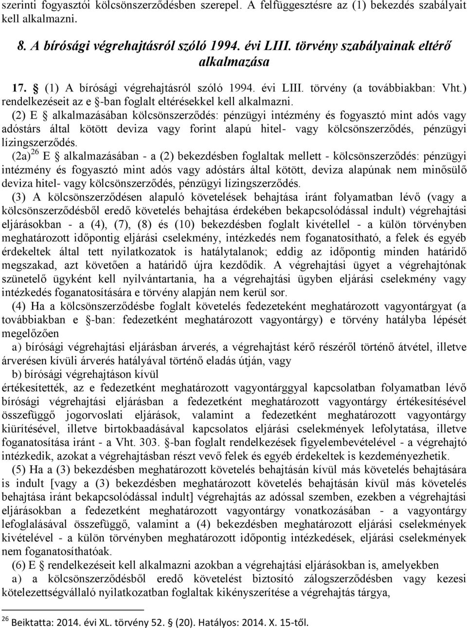 (2) E alkalmazásában kölcsönszerződés: pénzügyi intézmény és fogyasztó mint adós vagy adóstárs által kötött deviza vagy forint alapú hitel- vagy kölcsönszerződés, pénzügyi lízingszerződés.