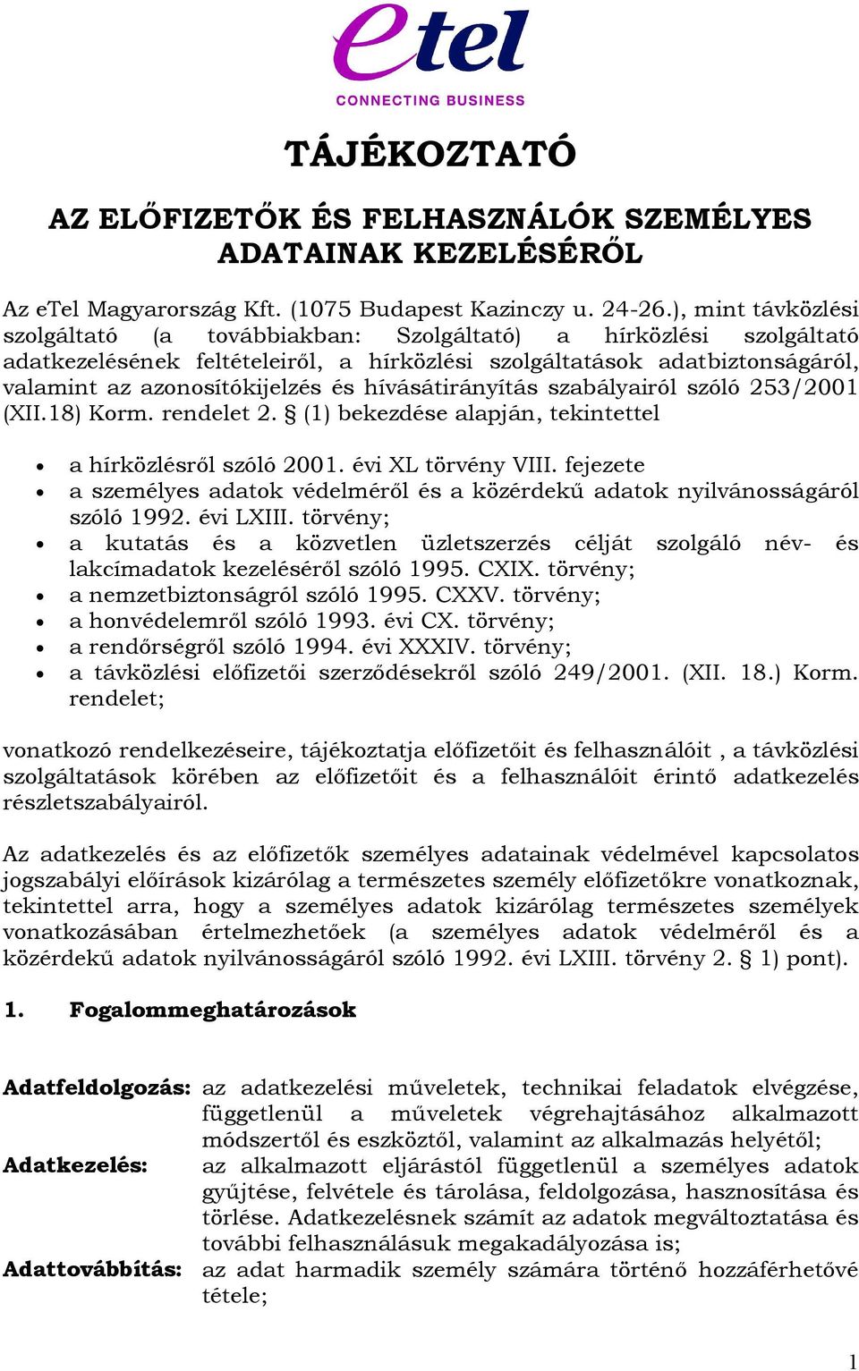 hívásátirányítás szabályairól szóló 253/2001 (XII.18) Korm. rendelet 2. (1) bekezdése alapján, tekintettel a hírközlésről szóló 2001. évi XL törvény VIII.