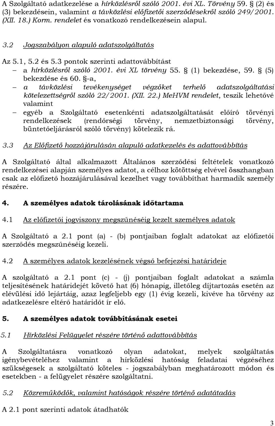 (1) bekezdése, 59. (5) bekezdése és 60. -a, a távközlési tevékenységet végzőket terhelő adatszolgáltatási kötelezettségről szóló 22/