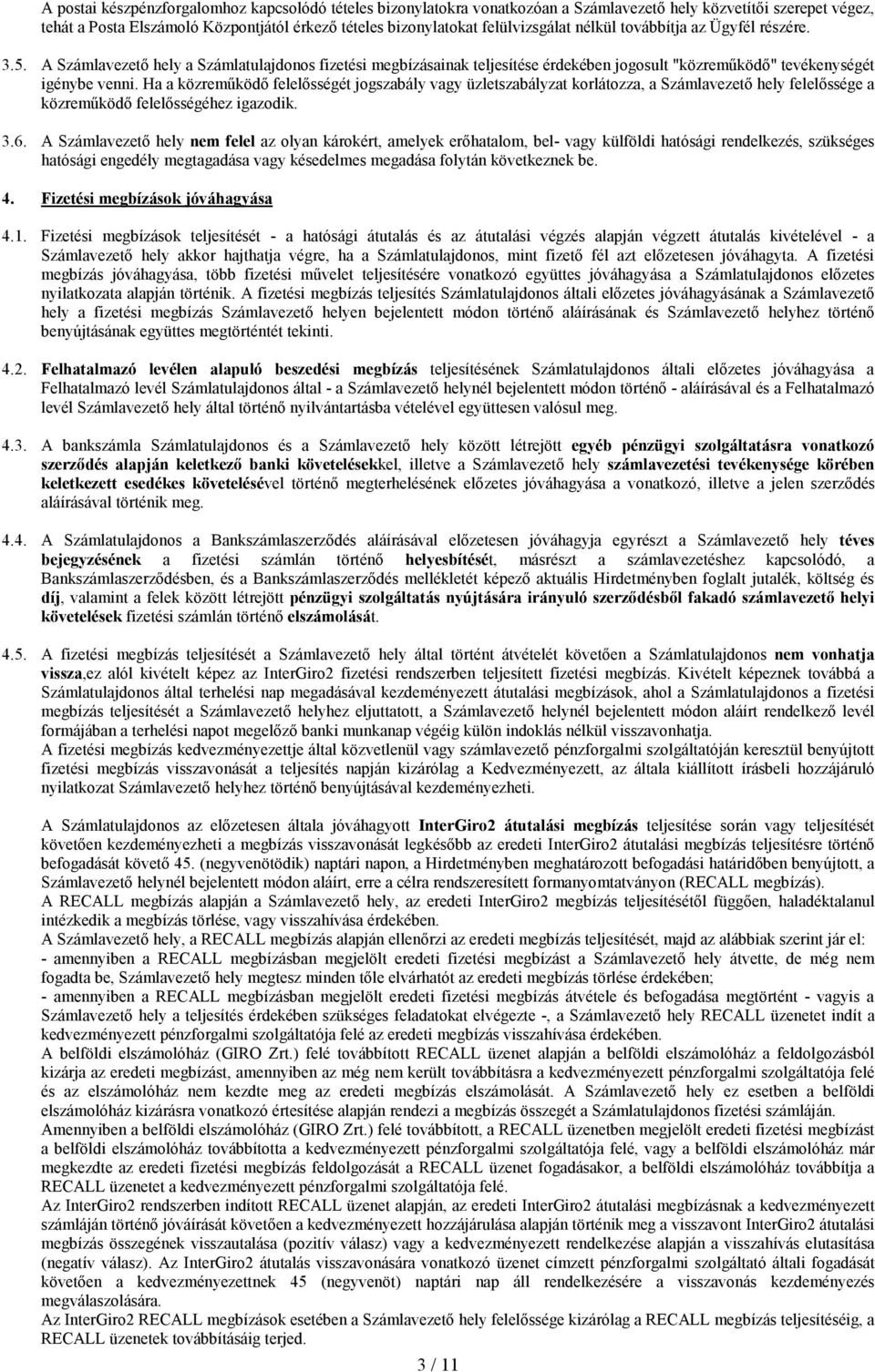 Ha a közremőködı felelısségét jogszabály vagy üzletszabályzat korlátozza, a Számlavezetı hely felelıssége a közremőködı felelısségéhez igazodik. 3.6.