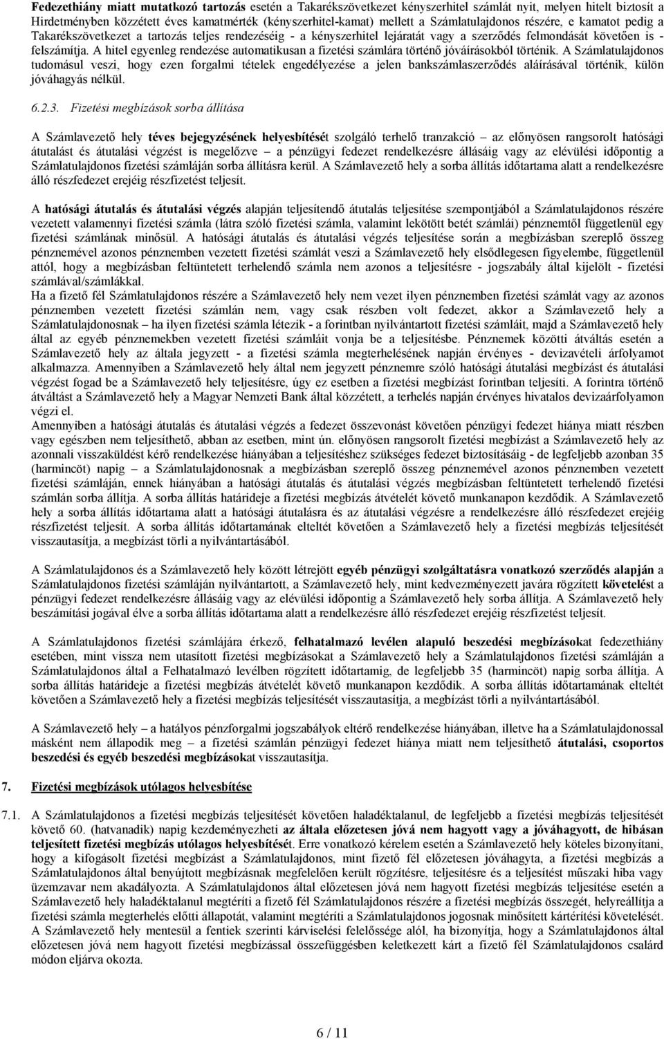 A hitel egyenleg rendezése automatikusan a fizetési számlára történı jóváírásokból történik.