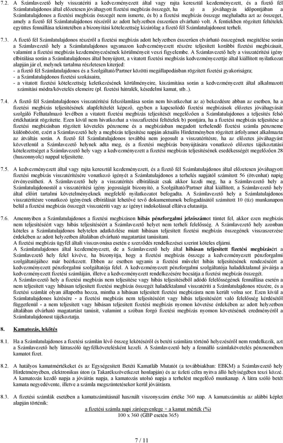 adott helyzetben ésszerően elvárható volt. A fentiekben rögzített feltételek együttes fennállása tekintetében a bizonyítási kötelezettség kizárólag a fizetı fél Számlatulajdonost terheli. 7.3.