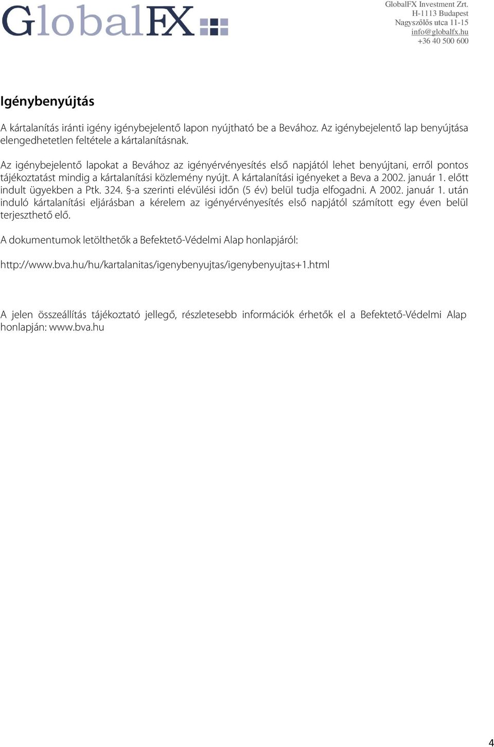 január 1. előtt indult ügyekben a Ptk. 324. -a szerinti elévülési időn (5 év) belül tudja elfogadni. A 2002. január 1.