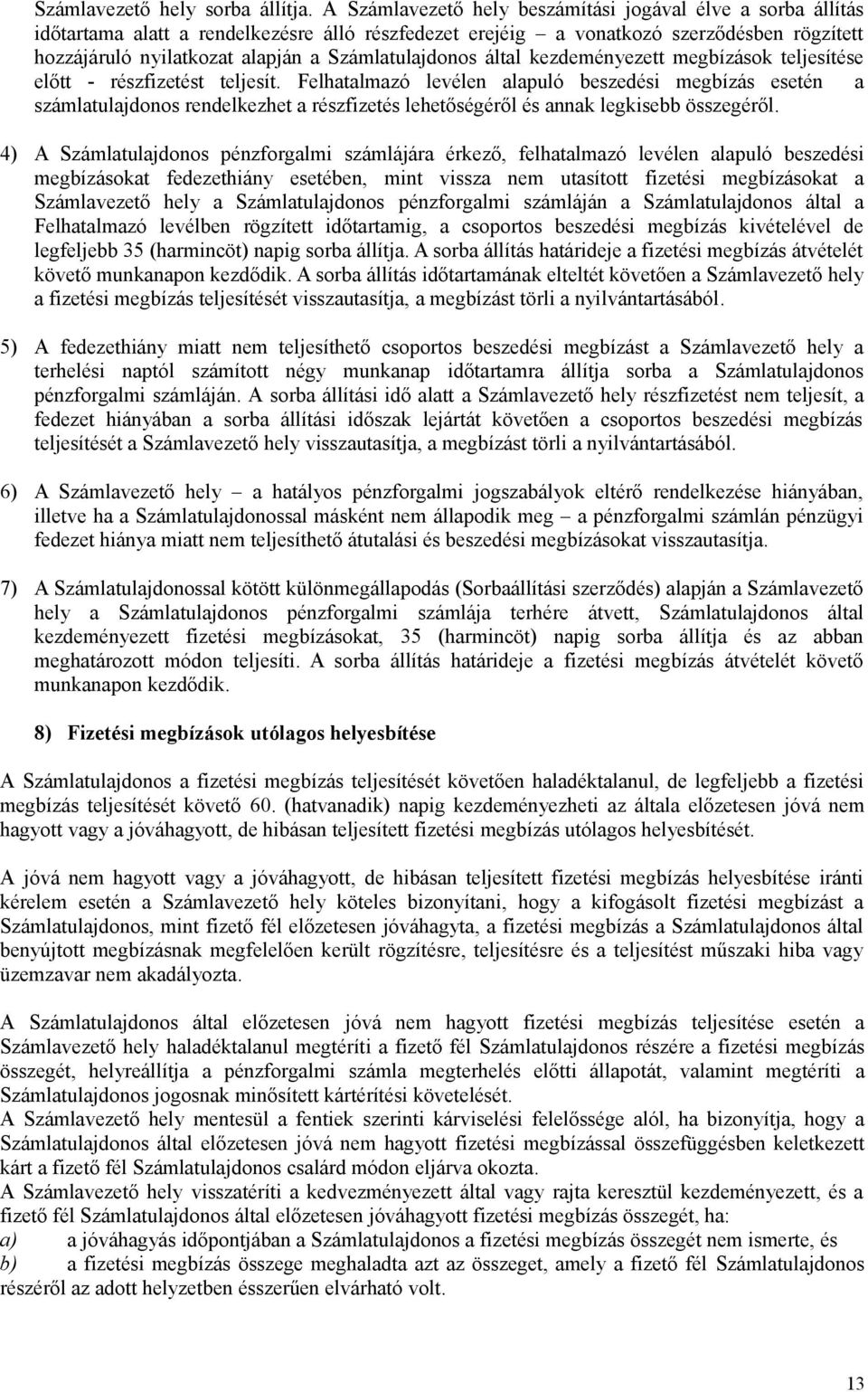 Számlatulajdonos által kezdeményezett megbízások teljesítése előtt - részfizetést teljesít.