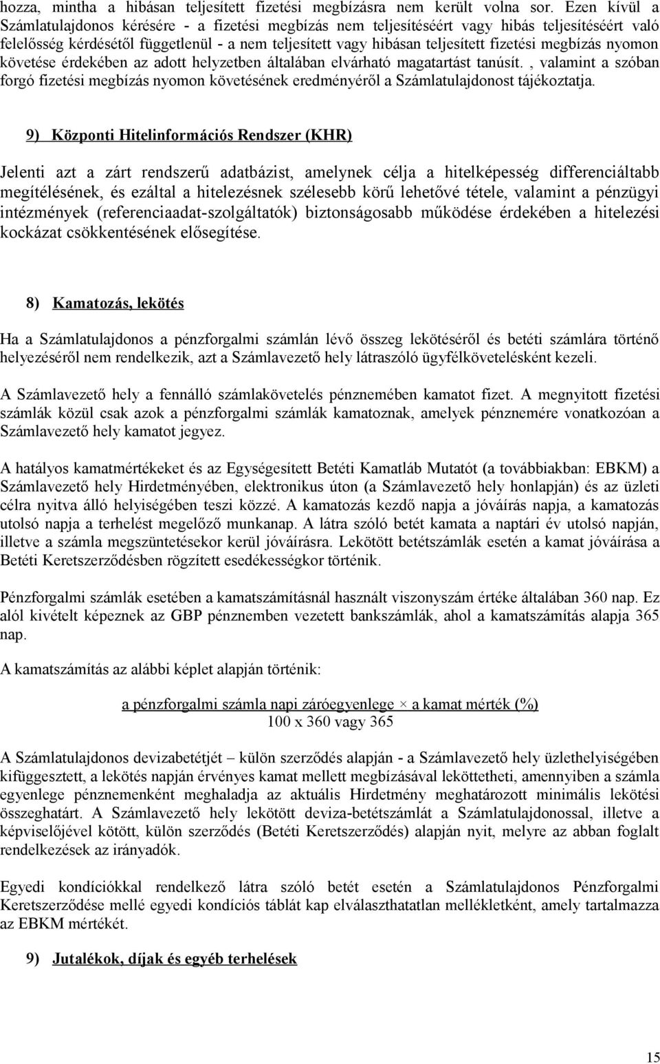 megbízás nyomon követése érdekében az adott helyzetben általában elvárható magatartást tanúsít.