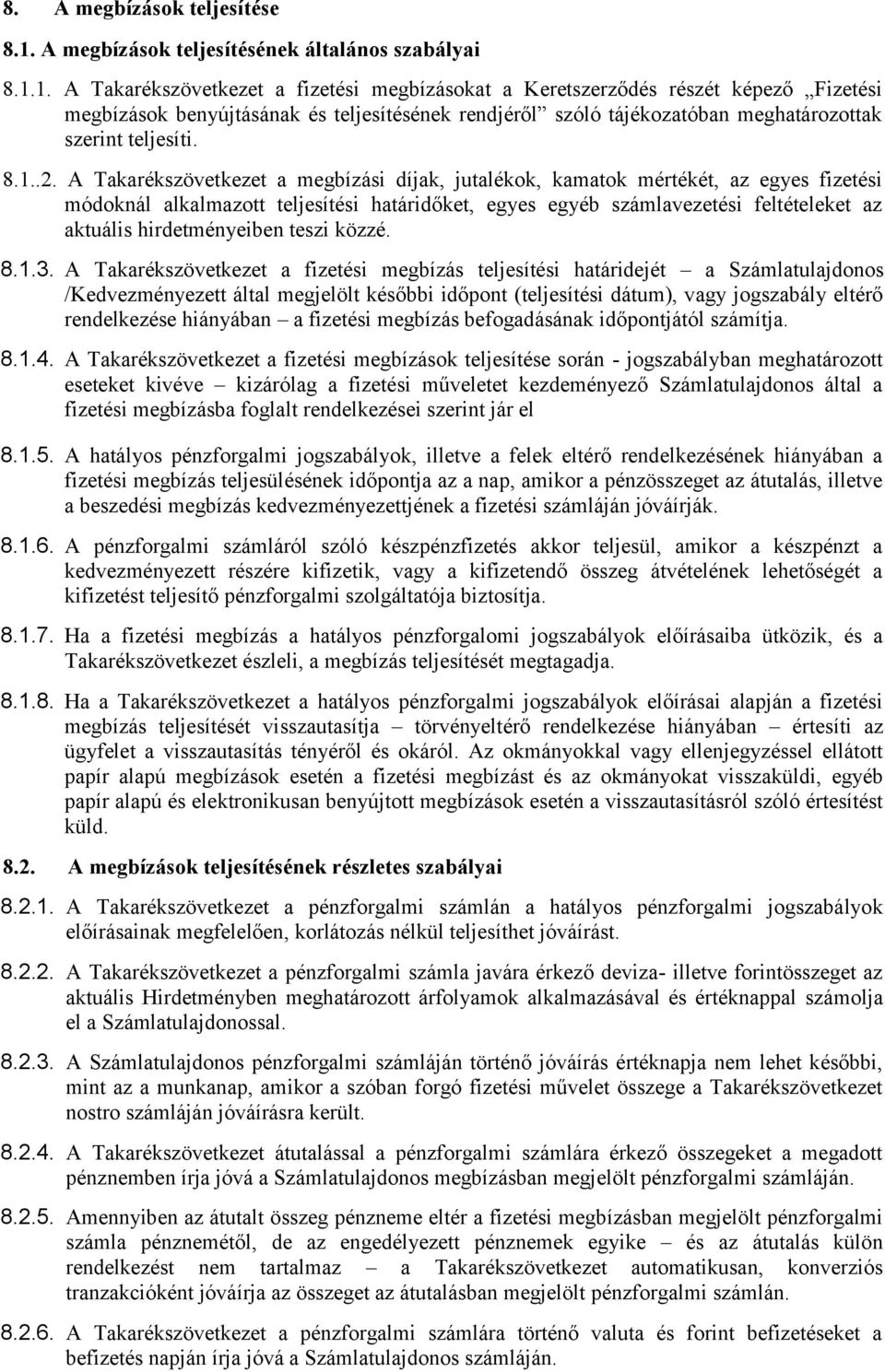 1. A Takarékszövetkezet a fizetési megbízásokat a Keretszerződés részét képező Fizetési megbízások benyújtásának és teljesítésének rendjéről szóló tájékozatóban meghatározottak szerint teljesíti. 8.1..2.