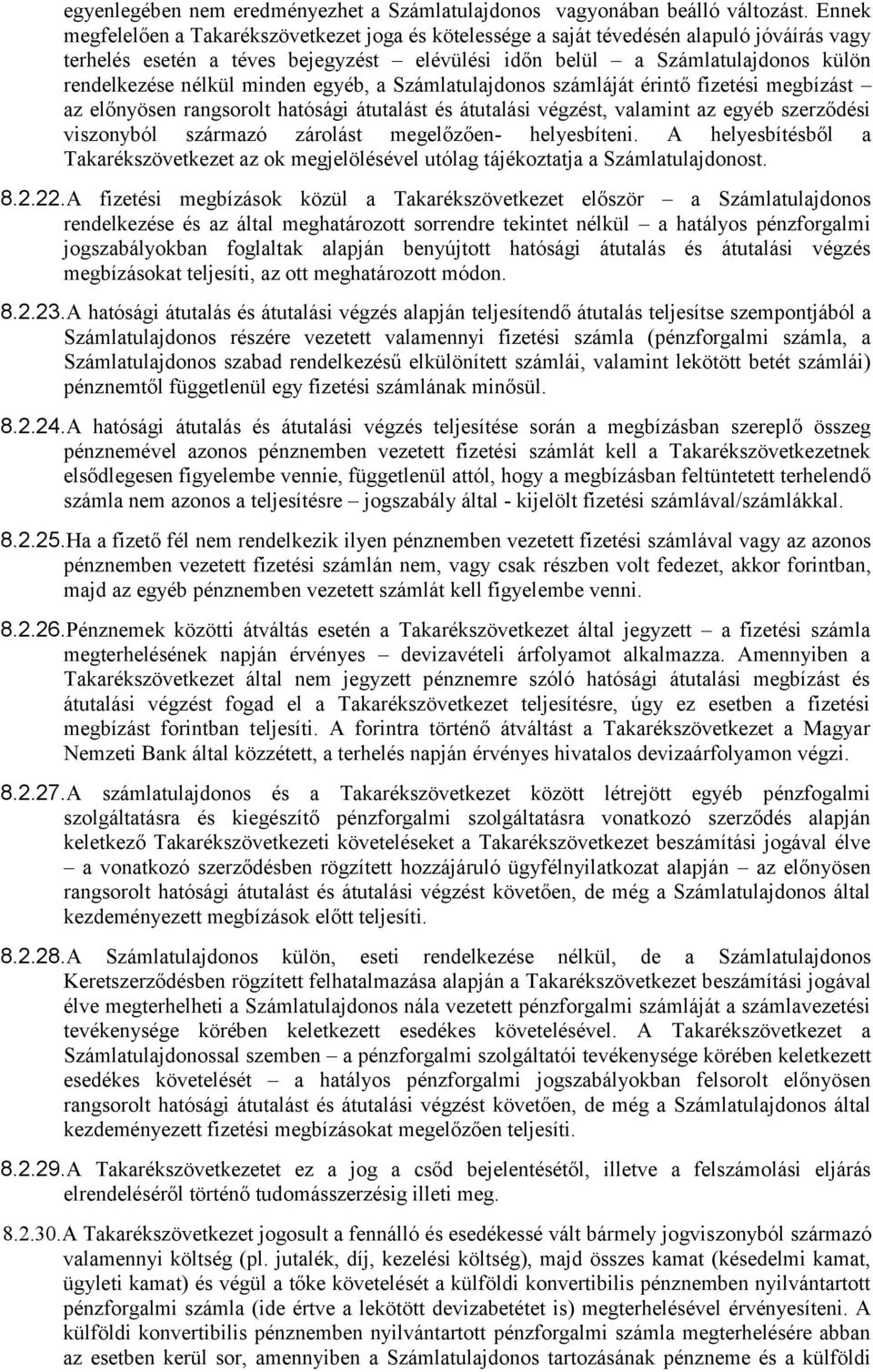 minden egyéb, a Számlatulajdonos számláját érintő fizetési megbízást az előnyösen rangsorolt hatósági átutalást és átutalási végzést, valamint az egyéb szerződési viszonyból származó zárolást