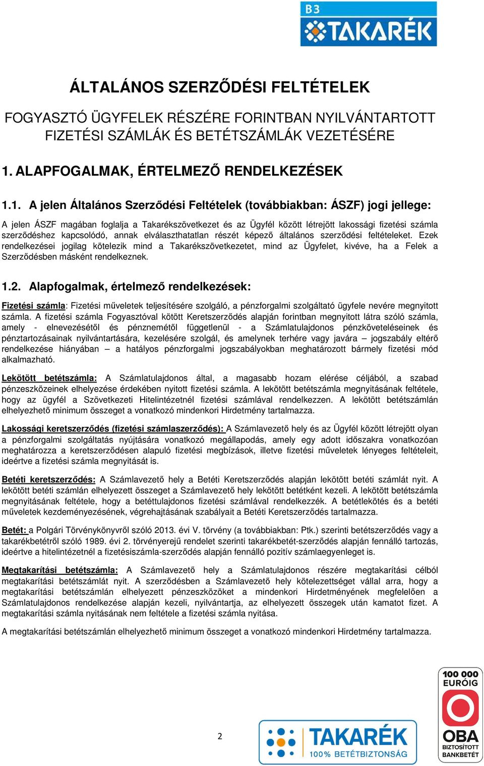 1. A jelen Általános Szerződési Feltételek (továbbiakban: ÁSZF) jogi jellege: A jelen ÁSZF magában foglalja a Takarékszövetkezet és az Ügyfél között létrejött lakossági fizetési számla szerződéshez