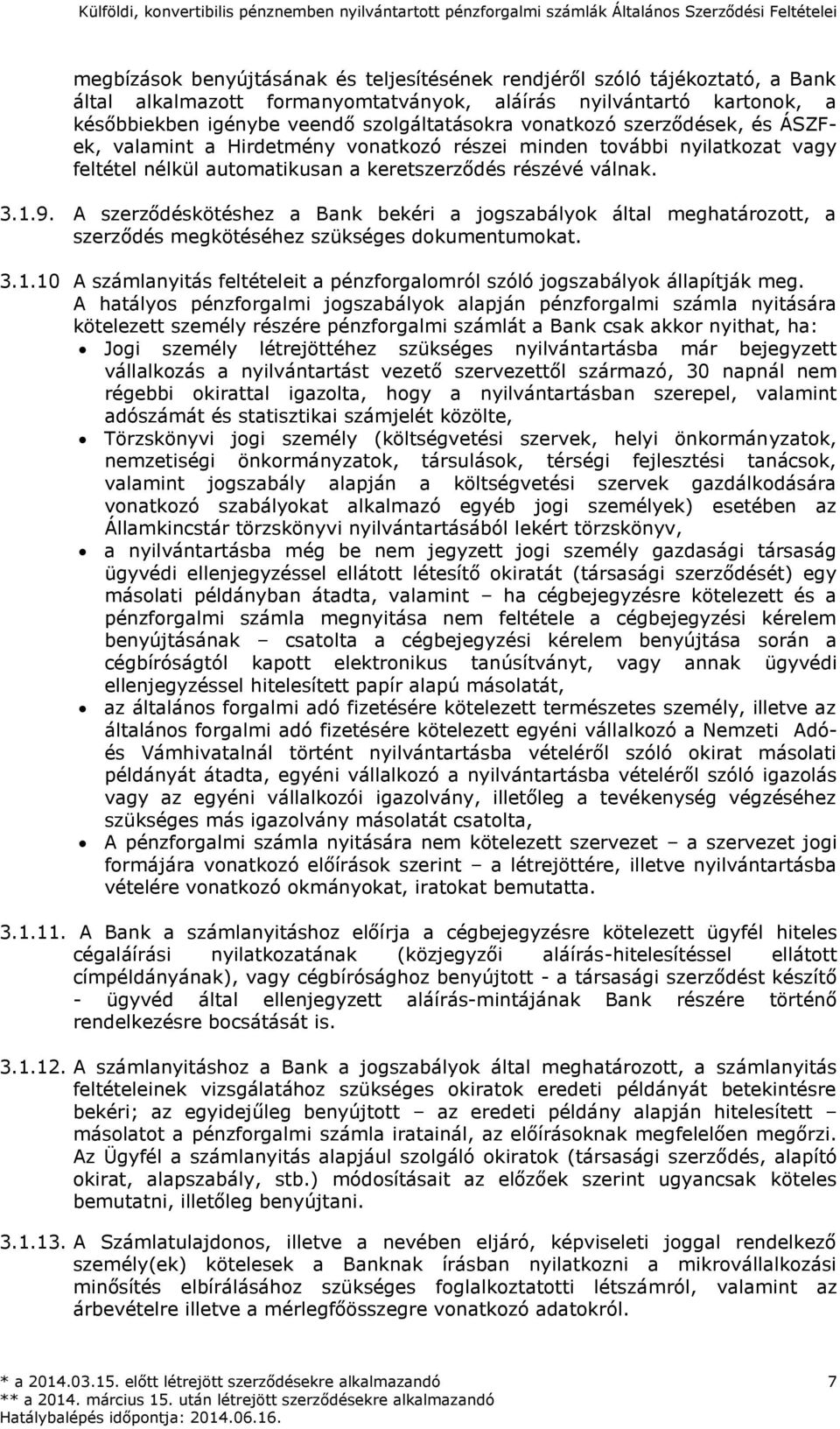 A szerződéskötéshez a Bank bekéri a jogszabályok által meghatározott, a szerződés megkötéséhez szükséges dokumentumokat. 3.1.