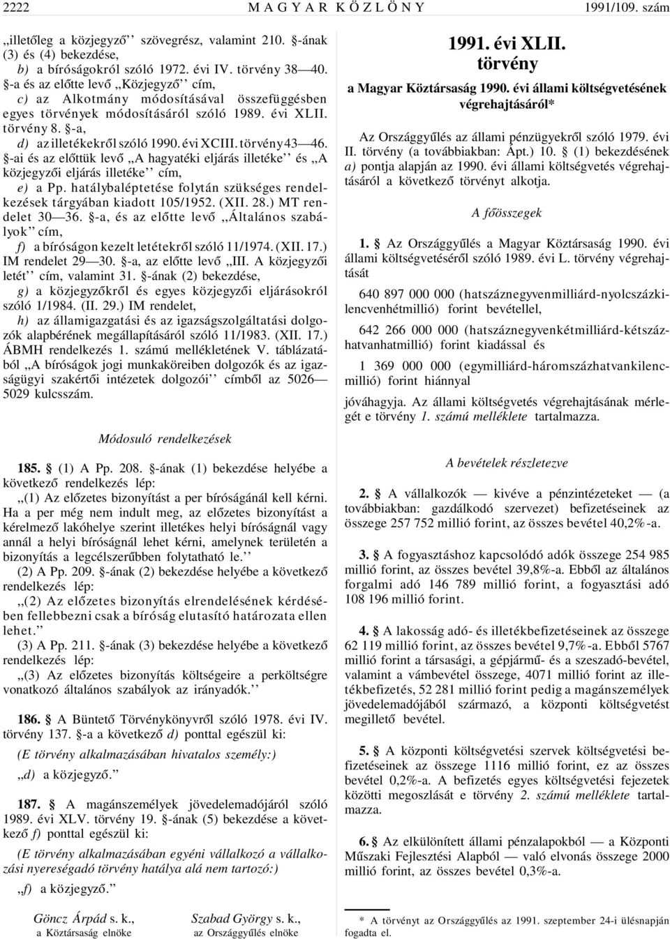 törvény 43 46. -ai és az el óttük lev ó,,a hagyatéki eljárás illetéke és,,a közjegyz ói eljárás illetéke cím, e) a Pp. hatálybaléptetése folytán szükséges rendelkezések tárgyában kiadott 105/1952.