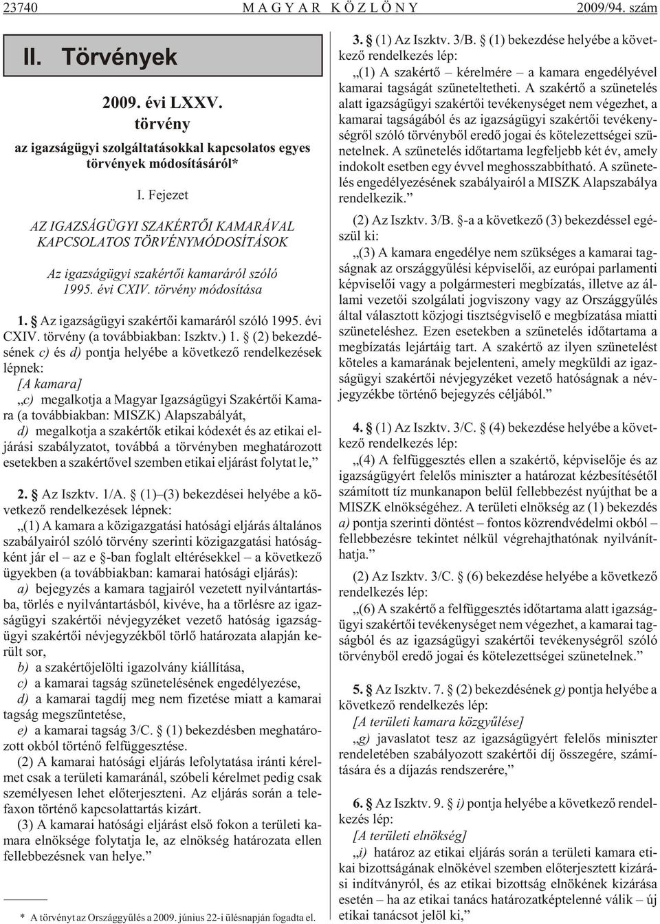 Az igaz ság ügyi szak ér tõi ka ma rá ról szóló 1995. évi CXIV. tör vény (a továb biak ban: Iszktv.) 1.