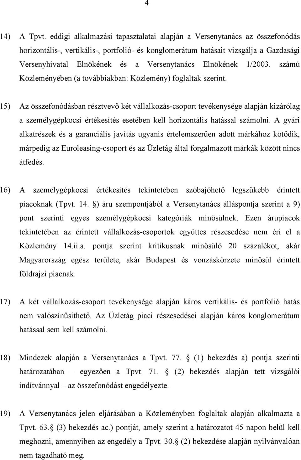 Versenytanács Elnökének 1/2003. számú Közleményében (a továbbiakban: Közlemény) foglaltak szerint.