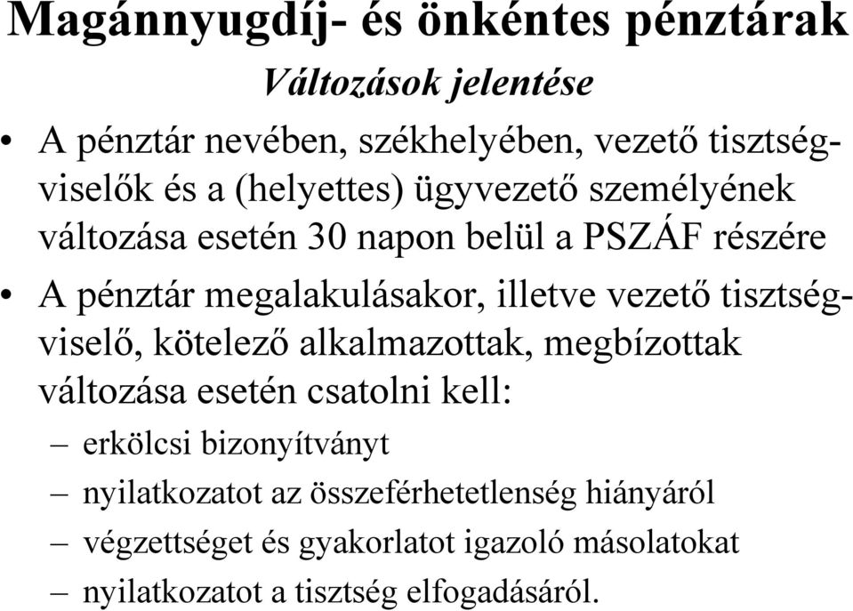 vezető tisztségviselő, kötelező alkalmazottak, megbízottak változása esetén csatolni kell: erkölcsi bizonyítványt