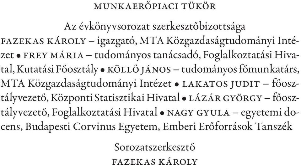 Közgazdaságtudományi Intézet Lakatos Judit főosztályvezető, Központi Statisztikai Hivatal Lázár György főosztályvezető,