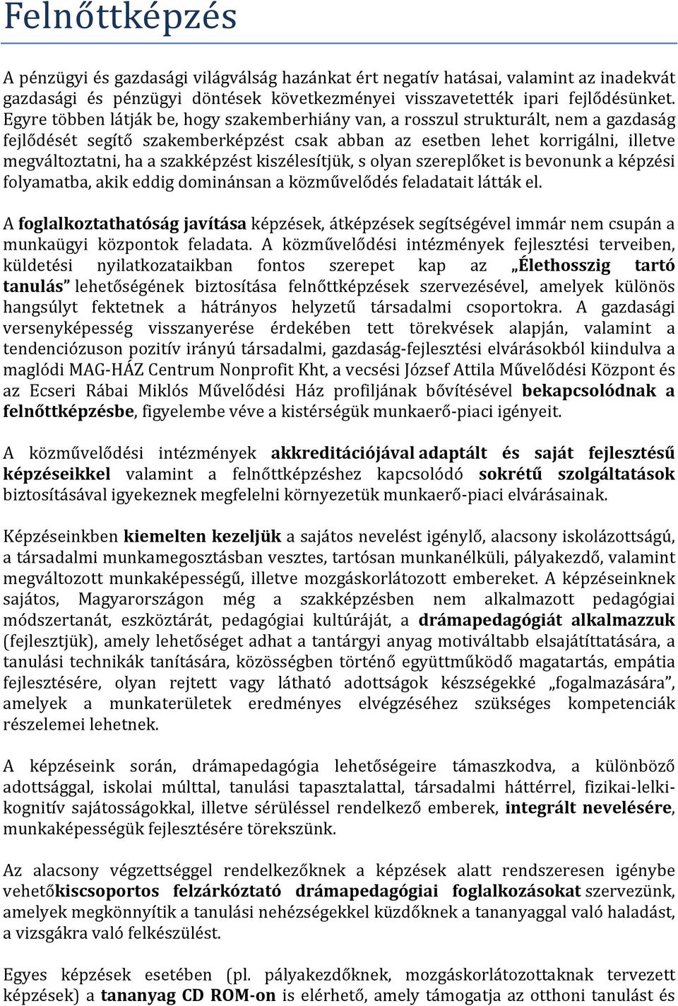 szakképzést kiszélesítjük, s olyan szereplőket is bevonunk a képzési folyamatba, akik eddig dominánsan a közművelődés feladatait látták el.
