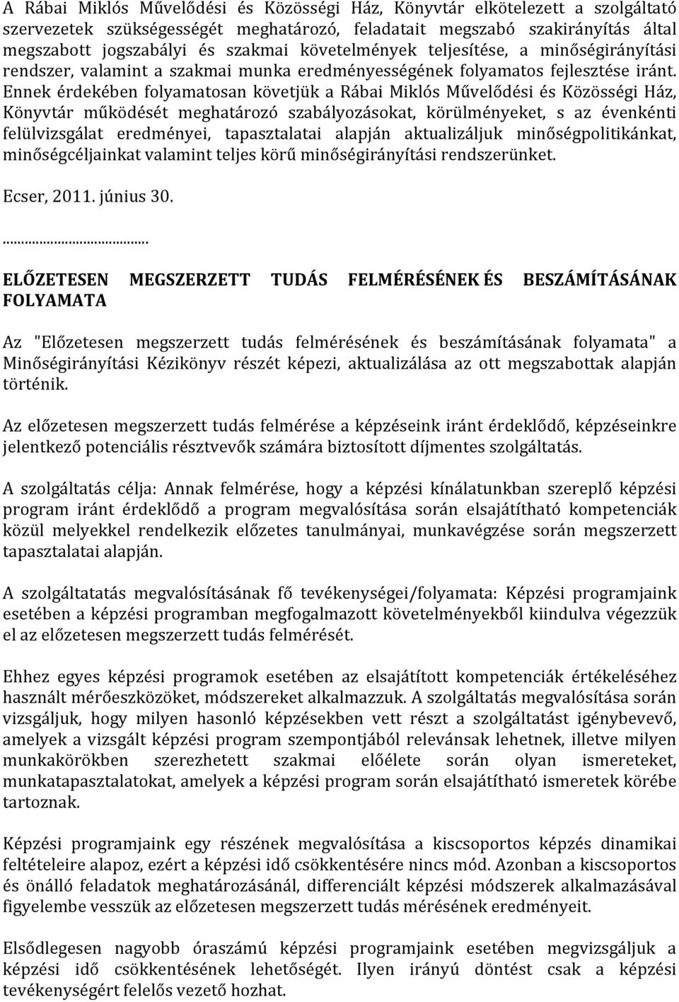 Ennek érdekében folyamatosan követjük a Rábai Miklós Művelődési és Közösségi Ház, Könyvtár működését meghatározó szabályozásokat, körülményeket, s az évenkénti felülvizsgálat eredményei,
