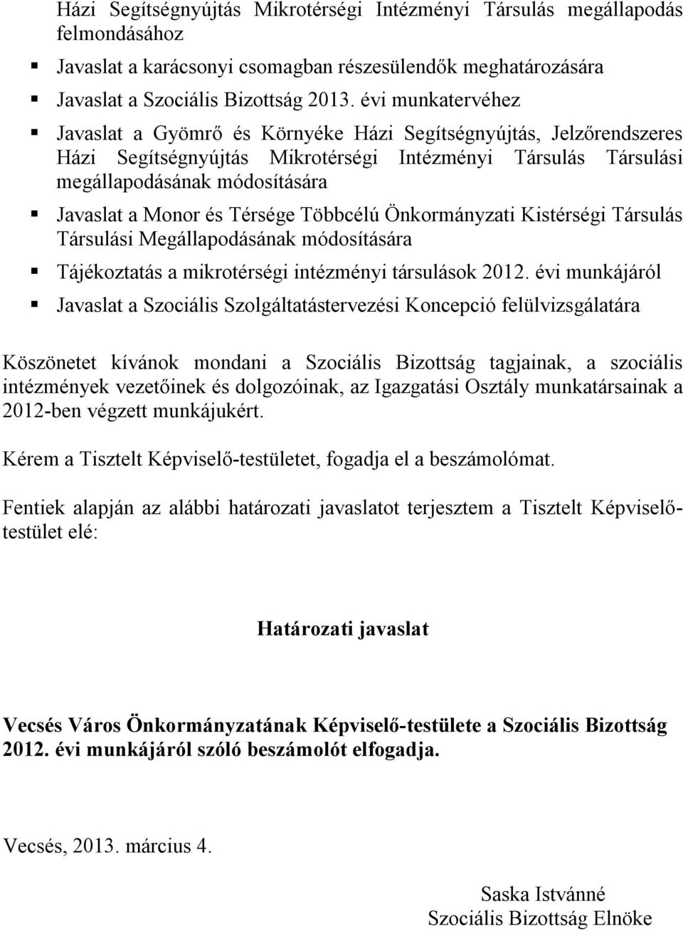 Térsége Többcélú Önkormányzati Kistérségi Társulás Társulási Megállapodásának módosítására Tájékoztatás a mikrotérségi intézményi társulások 2012.