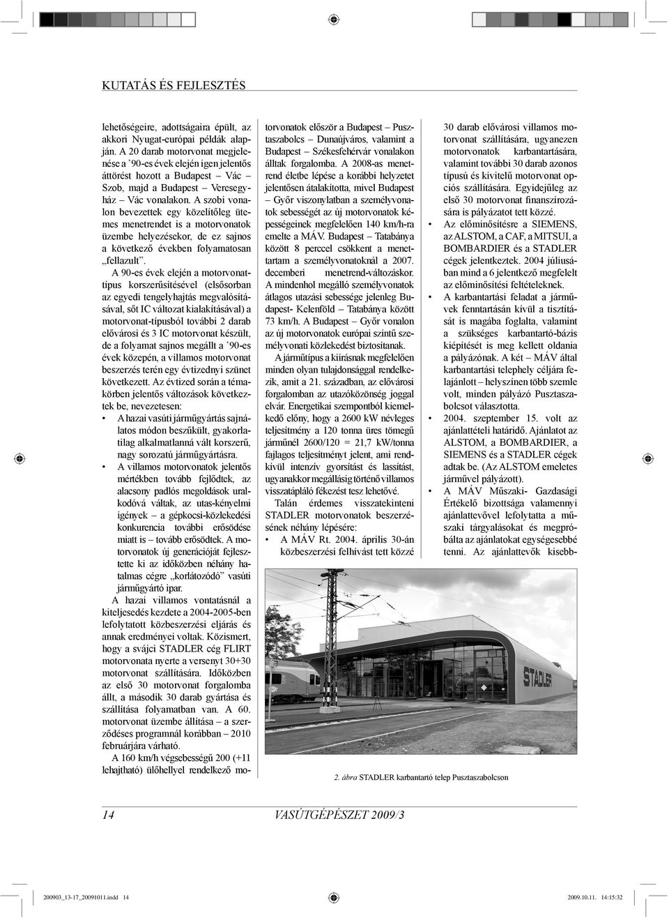 A szobi vonalon bevezettek egy közelítőleg ütemes menetrendet is a motorvonatok üzembe helyezésekor, de ez sajnos a következő években folyamatosan fellazult.