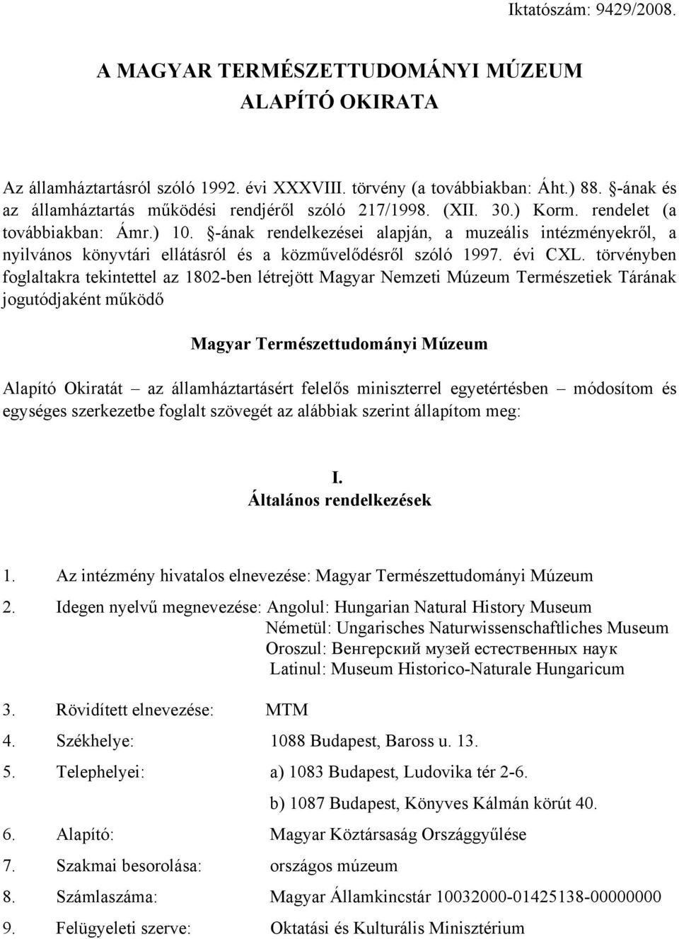 -ának rendelkezései alapján, a muzeális intézményekről, a nyilvános könyvtári ellátásról és a közművelődésről szóló 1997. évi CXL.