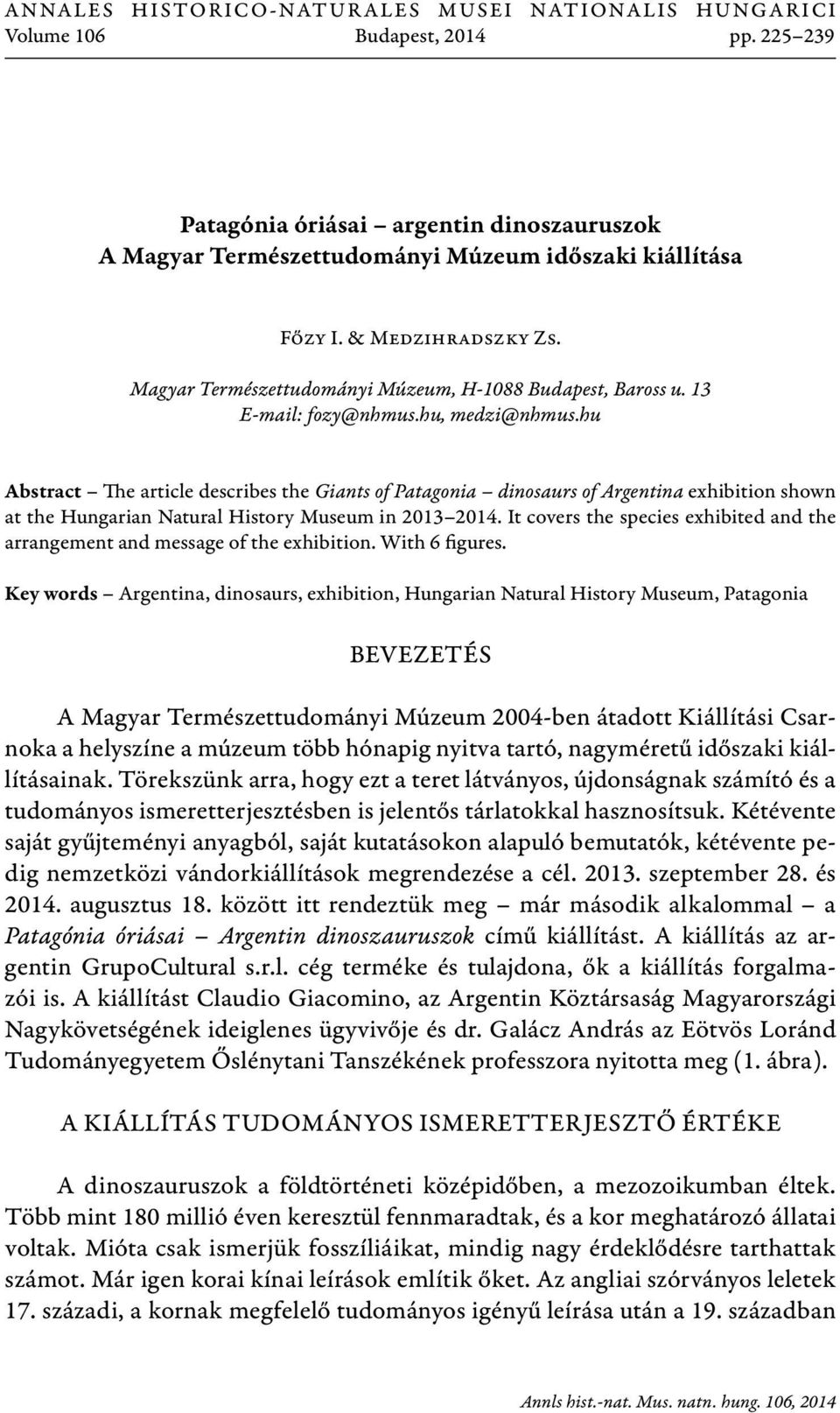 hu Abstract The article describes the Giants of Patagonia dinosaurs of Argentina exhibition shown at the Hungarian Natural History Museum in 2013 2014.