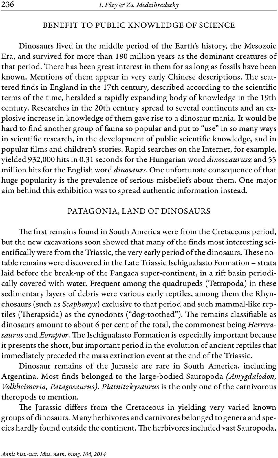 creatures of that period. There has been great interest in them for as long as fossils have been known. Mentions of them appear in very early Chinese descriptions.