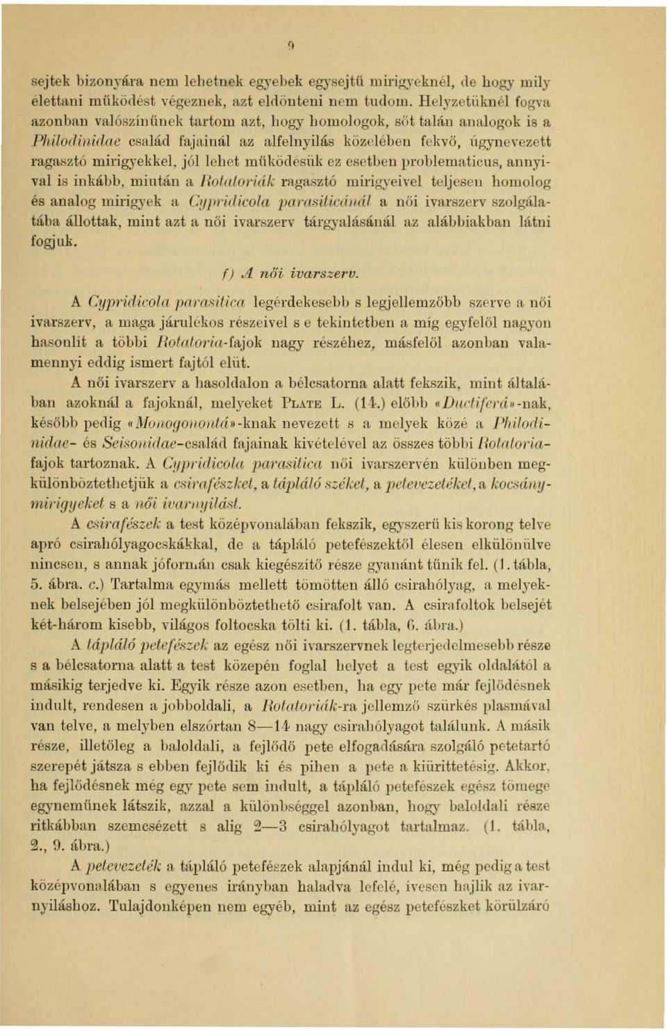 Jpl'idicola parasilictilllil a n ő i ivarszerv szolgálatába állottak, mint azt a n ő i ivarszerv tárgyalásánál az aláubiakban látni fogjuk. f J A női ivarszerv.