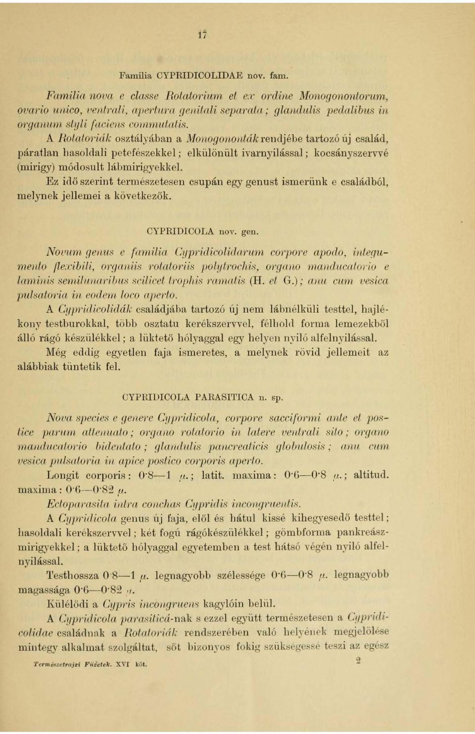 A Rolaloriák osztályában a lvionogononlák reneljébe tartozó új család, páratlan basoldali petf'fészekl{el; elkülönült ivarnyílással ; kocsánysze1 vvé (mirigy) mó<losult lábmirigyekkel.