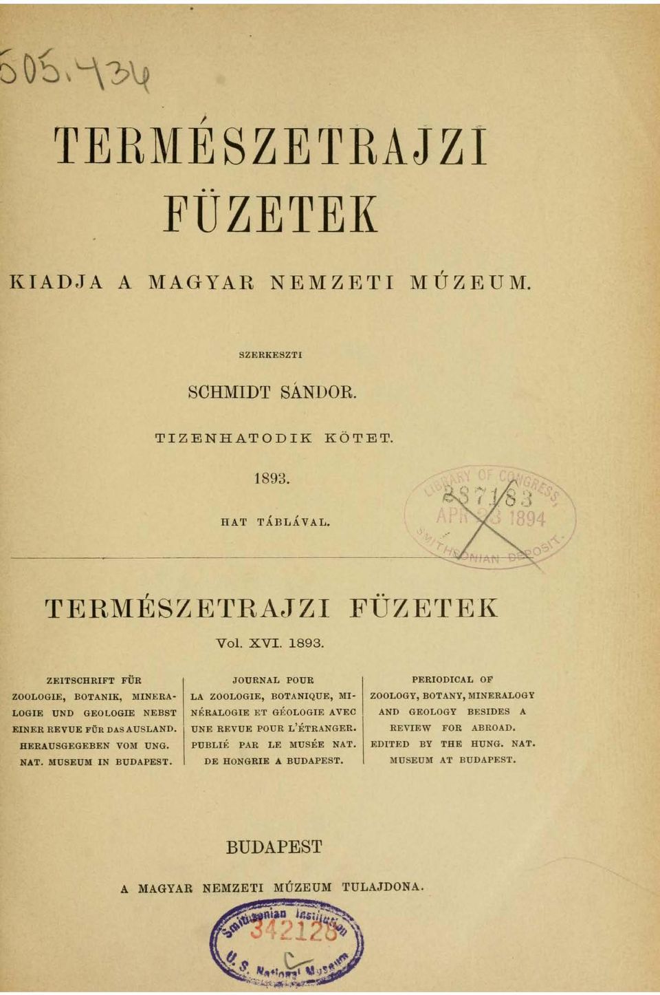 HERAUSGEGEBEN VOM UNG. NAT. 1\lUSEUM IN BUDAPEST. JOURNAL POUR LA ZOOLOGIE, BOTANIQUE, MI-,, NERALOG IE ET GE OLOGIE A VEC UNE REVUE POUR L 'ÉTRANGER.