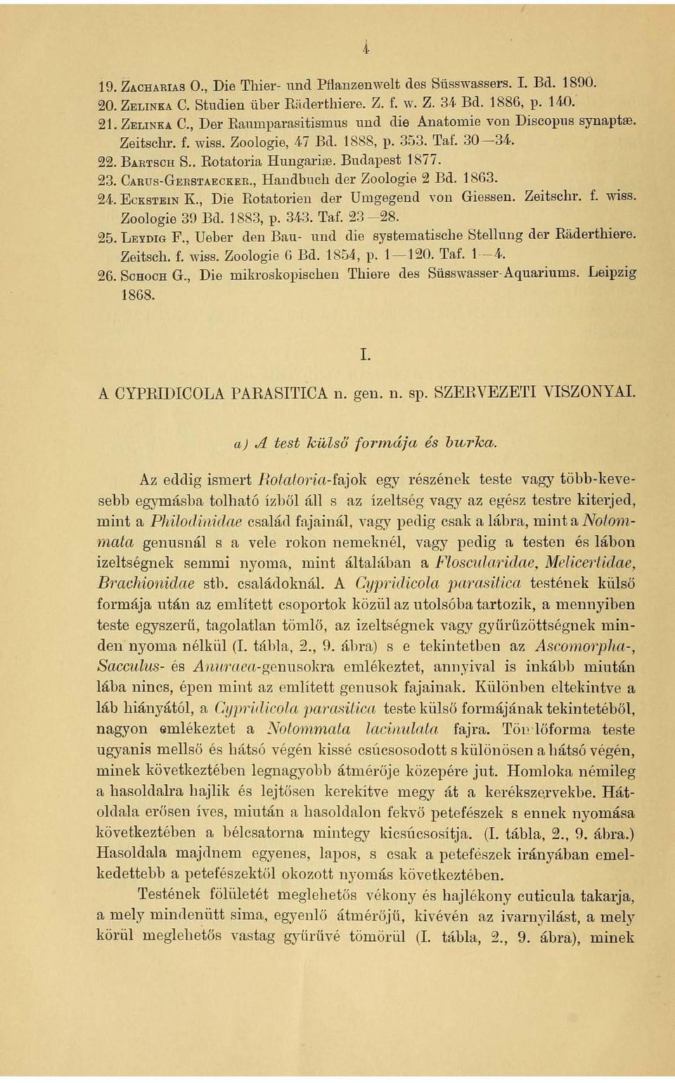 , Die Rotatorien der Umgegend von Giessen. Zeitschr. f. wiss. Zoologie 39 Bd. 1883, p. 34.3. Taf. 23-28. 25. L EYDIG F., Ueber den Bau- und die systematische Stellung der Raderthiere. Zeitsch. f. wiss. Zoologie 6 Bd.