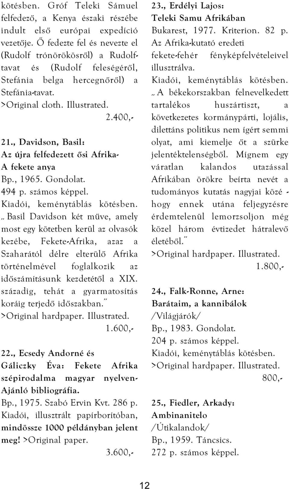 , Davidson, Basil: Az újra felfedezett ősi Afrika- A fekete anya Bp., 1965. Gondolat. 494 p. számos képpel. Kiadói, keménytáblás kötésben.