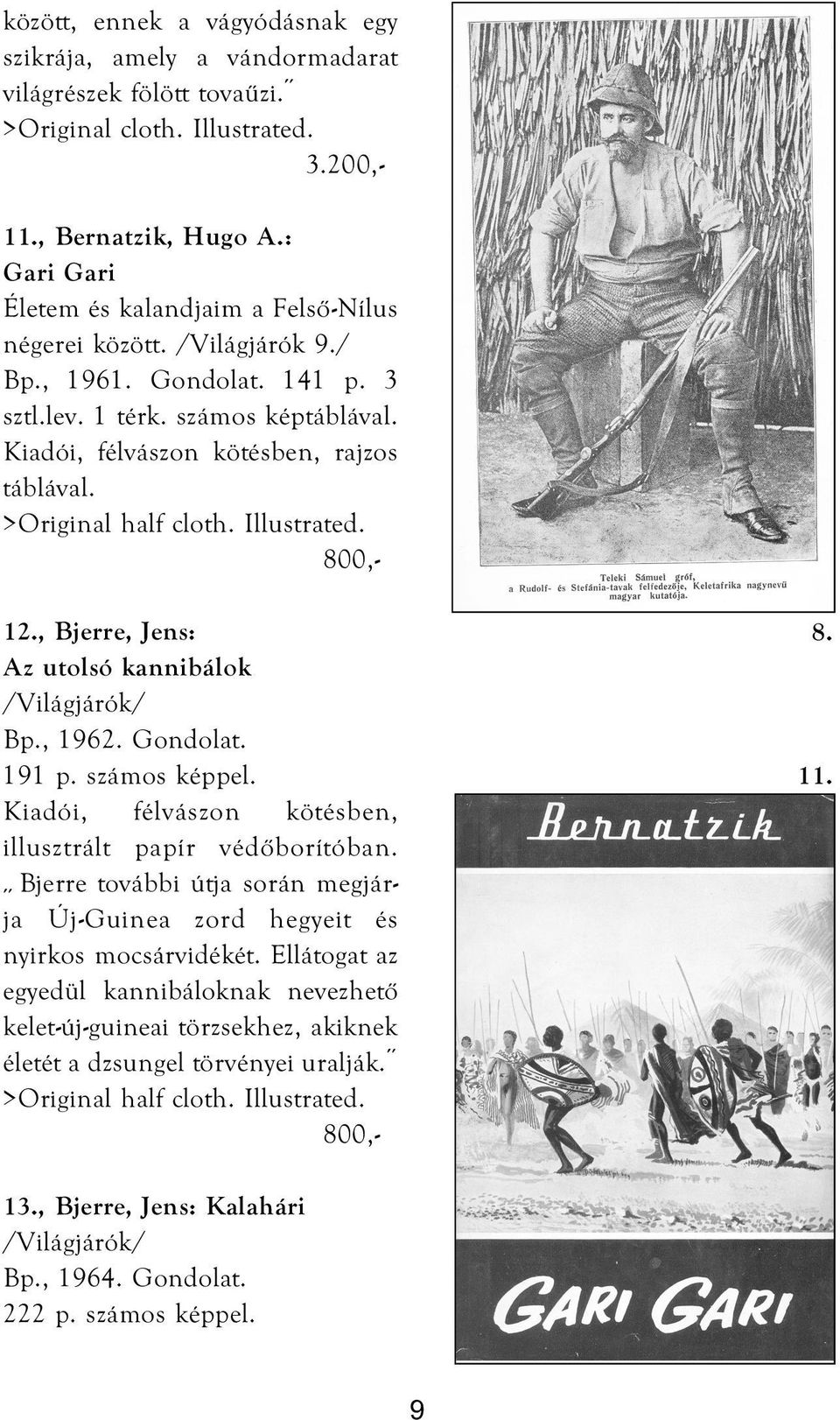 , Bjerre, Jens: Az utolsó kannibálok /Világjárók/ Bp., 1962. Gondolat. 191 p. számos képpel. Kiadói, félvászon kötésben, illusztrált papír védőborítóban.
