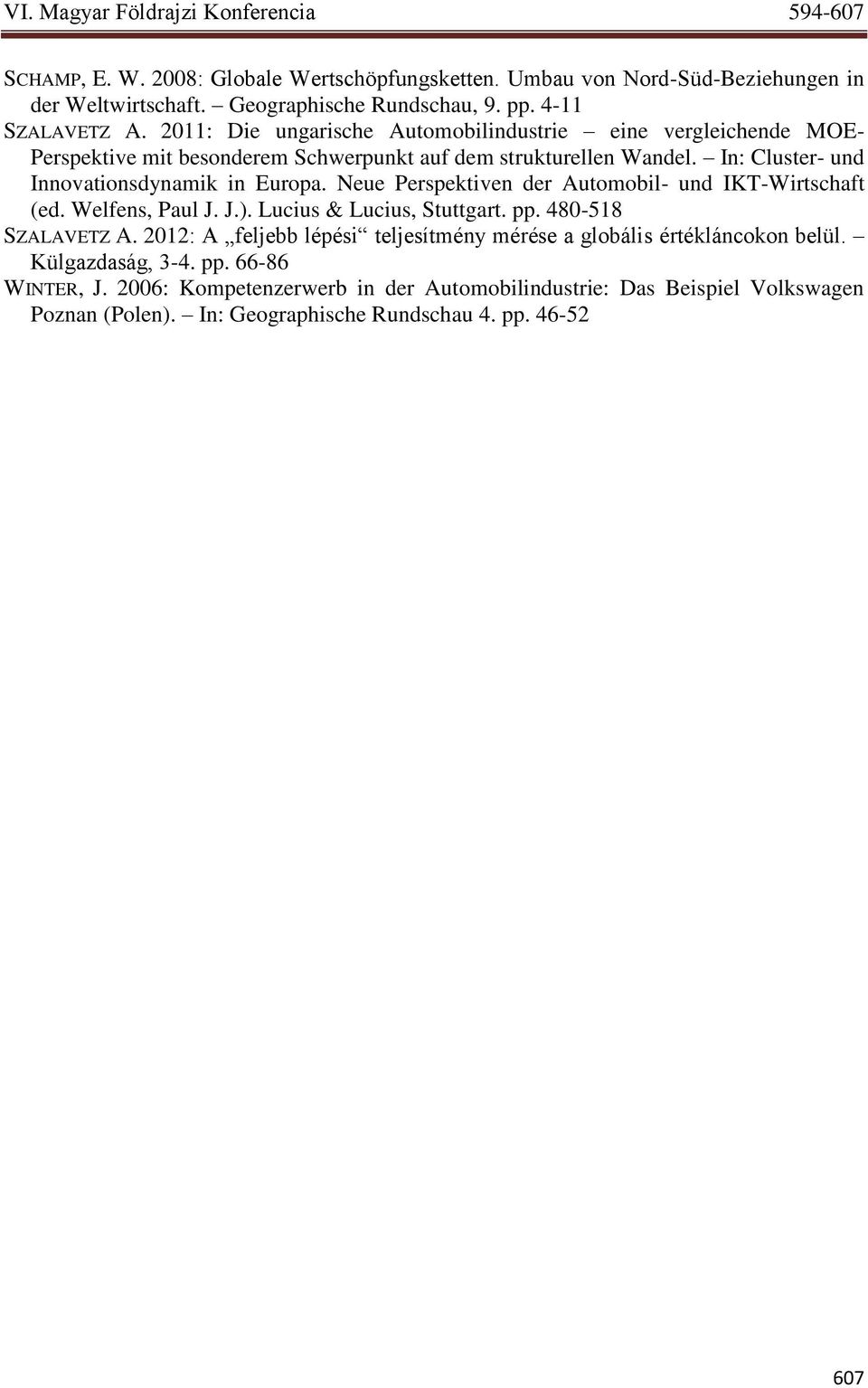 Neue Perspektiven der Automobil- und IKT-Wirtschaft (ed. Welfens, Paul J. J.). Lucius & Lucius, Stuttgart. pp. 480-518 SZALAVETZ A.