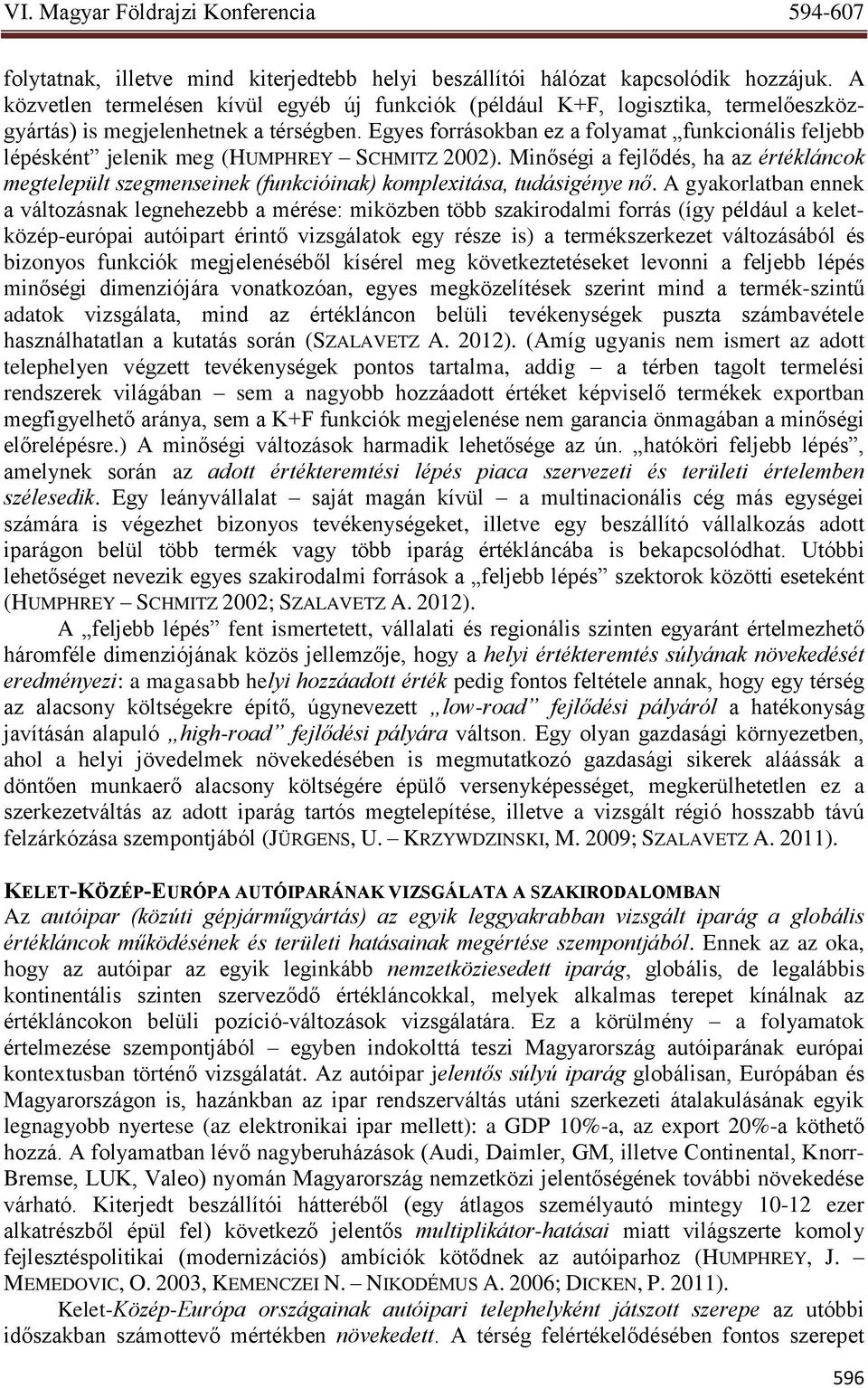 Egyes forrásokban ez a folyamat funkcionális feljebb lépésként jelenik meg (HUMPHREY SCHMITZ 2002).