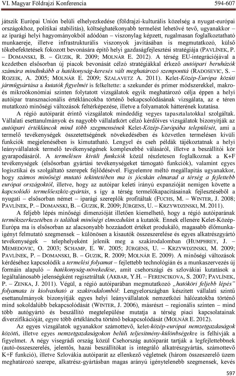 helyi gazdaságfejlesztési stratégiája (PAVLÍNEK, P. DOMANSKI, B. GUZIK, R. 2009; MOLNÁR E. 2012).