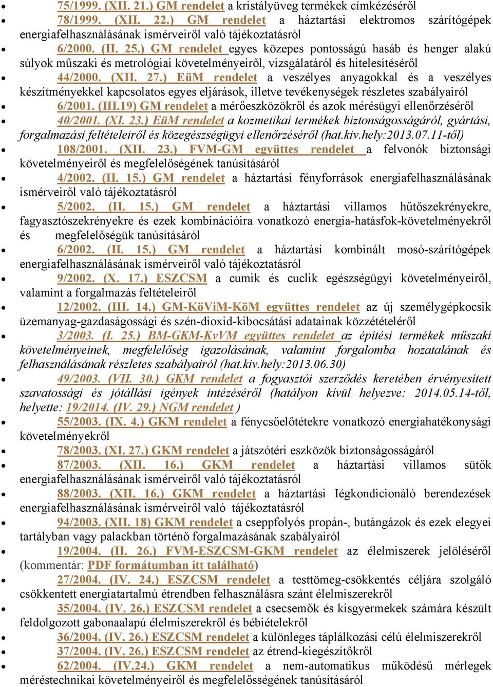 ) GM rendelet egyes közepes pontosságú hasáb és henger alakú súlyok műszaki és metrológiai követelményeiről, vizsgálatáról és hitelesítéséről 44/2000. (XII. 27.