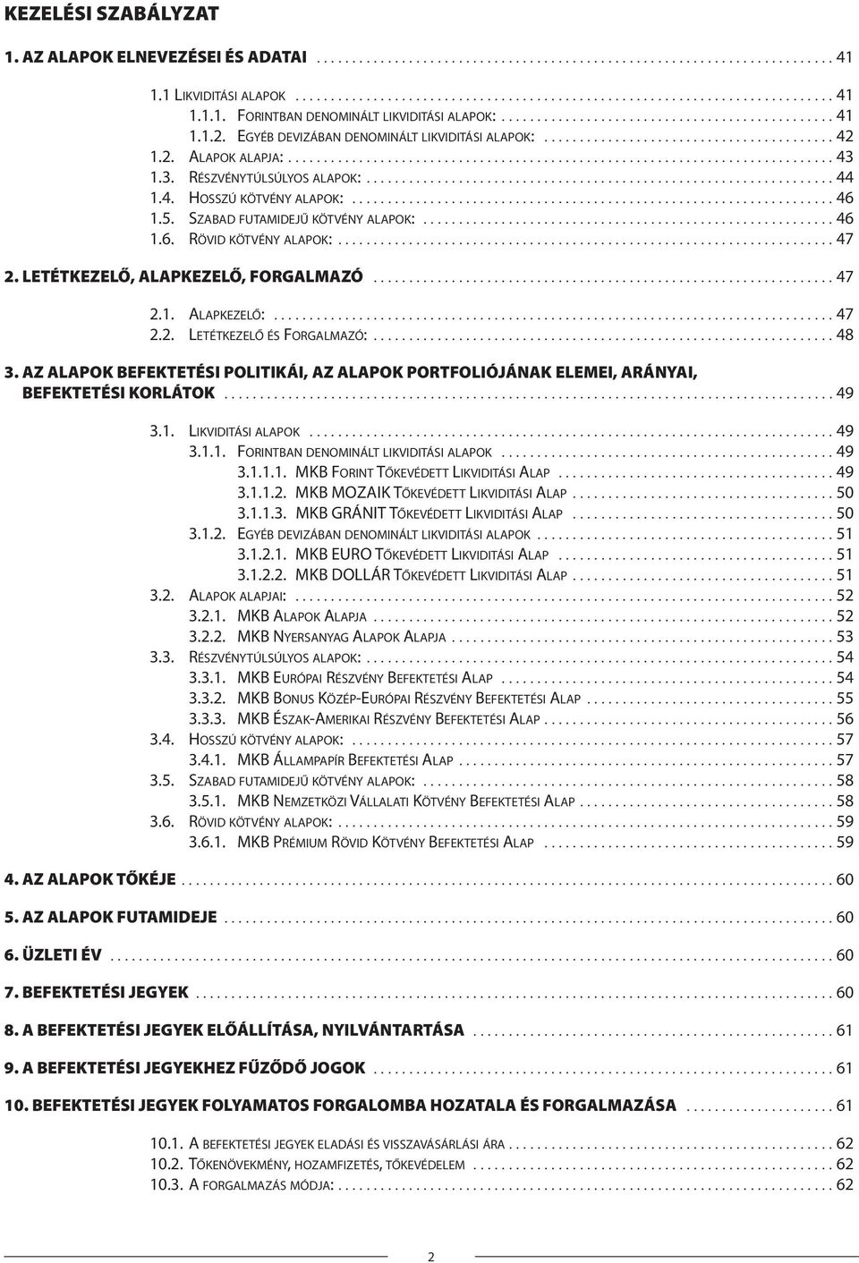 3. RÉSZVÉNYTÚLSÚLYOS ALAPOK:.................................................................. 44 1.4. HOSSZÚ KÖTVÉNY ALAPOK:.................................................................... 46 1.