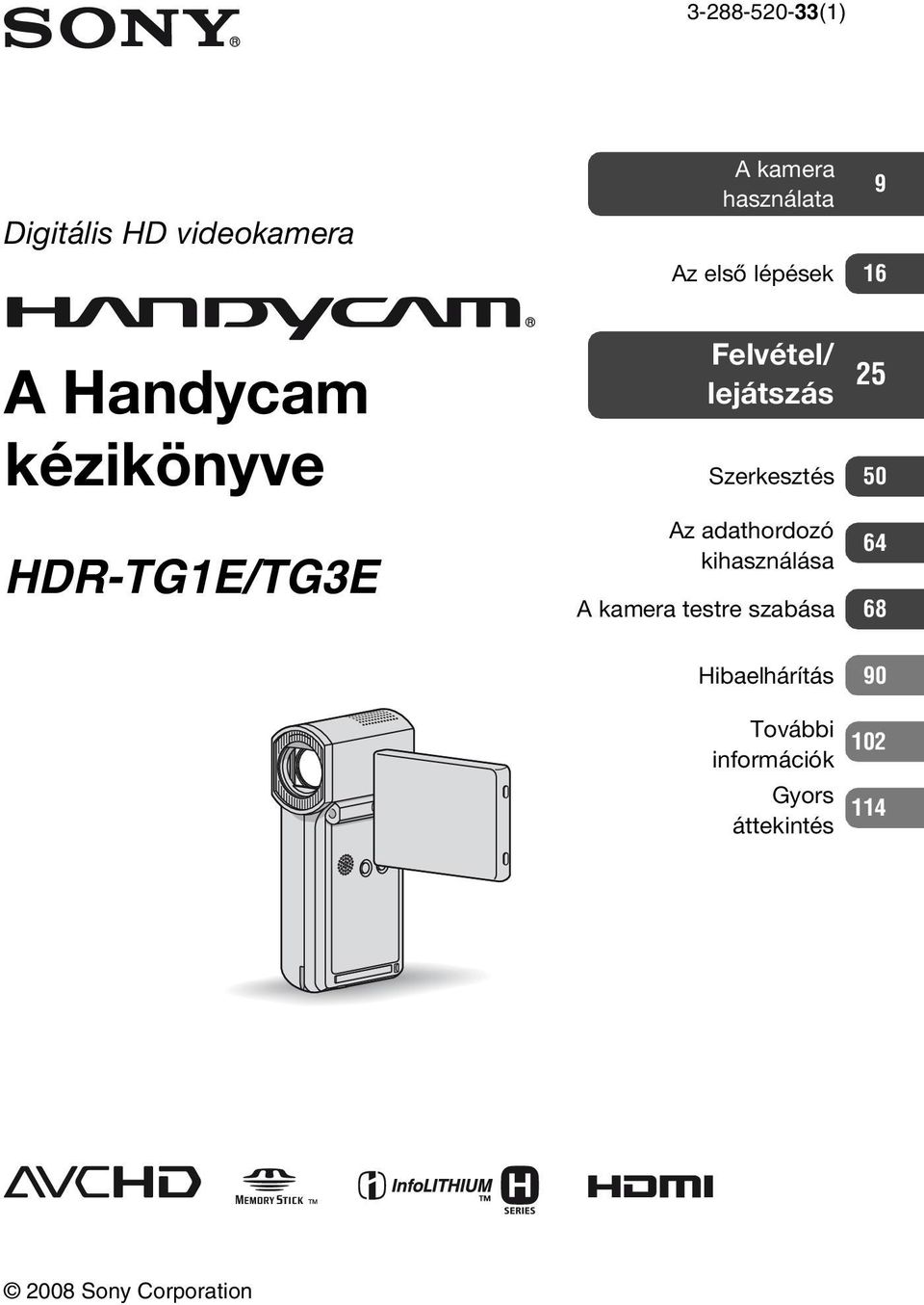 25 Szerkesztés 50 Az adathordozó kihasználása 64 A kamera testre szabása