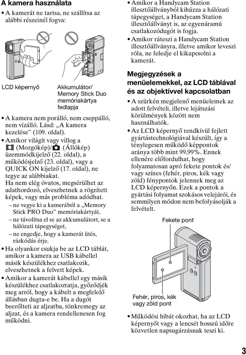 oldal), ne tegye az alábbiakat. Ha nem elég óvatos, megsérülhet az adathordozó, elveszhetnek a rögzített képek, vagy más probléma adódhat.