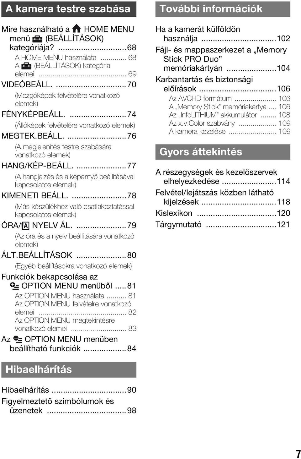 ...77 (A hangjelzés és a képernyő beállításával kapcsolatos elemek) KIMENETI BEÁLL....78 (Más készülékhez való csatlakoztatással kapcsolatos elemek) ÓRA/ NYELV ÁL.