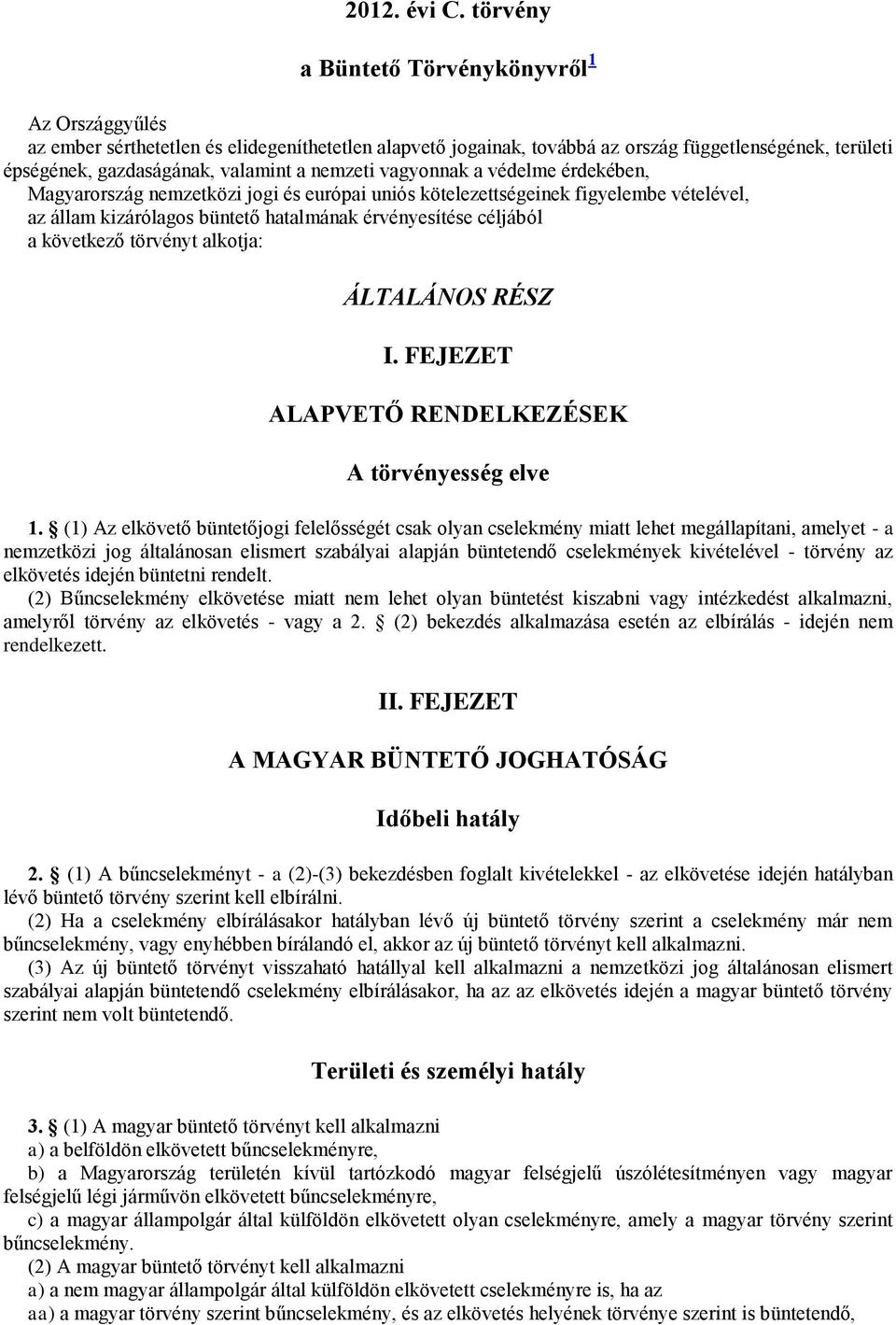 nemzeti vagyonnak a védelme érdekében, Magyarország nemzetközi jogi és európai uniós kötelezettségeinek figyelembe vételével, az állam kizárólagos büntető hatalmának érvényesítése céljából a