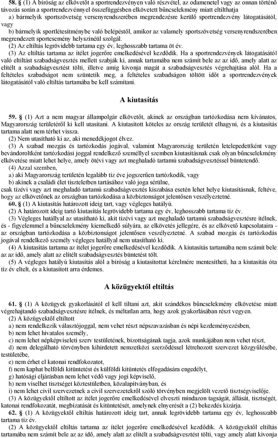 versenyrendszerében megrendezett sportesemény helyszínéül szolgál. (2) Az eltiltás legrövidebb tartama egy év, leghosszabb tartama öt év.