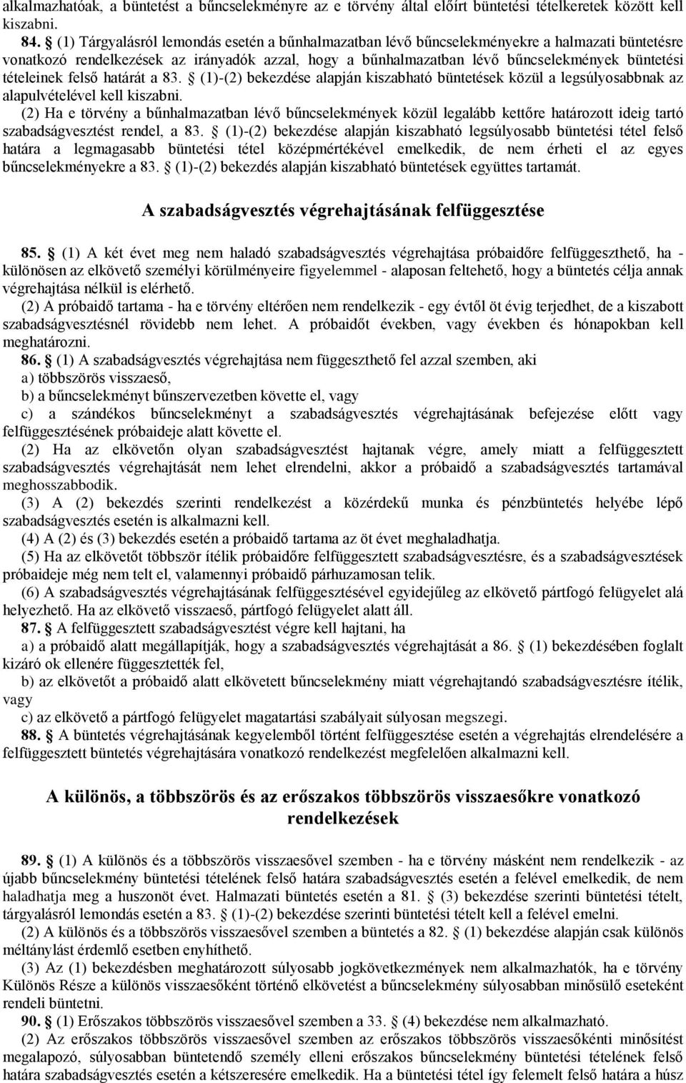 tételeinek felső határát a 83. (1)-(2) bekezdése alapján kiszabható büntetések közül a legsúlyosabbnak az alapulvételével kell kiszabni.