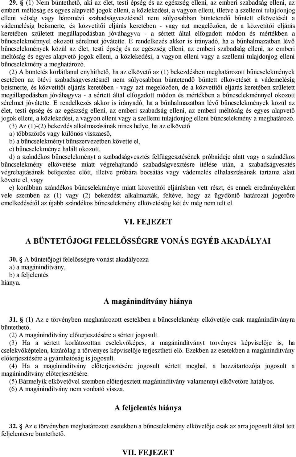 a közvetítői eljárás keretében született megállapodásban jóváhagyva - a sértett által elfogadott módon és mértékben a bűncselekménnyel okozott sérelmet jóvátette.