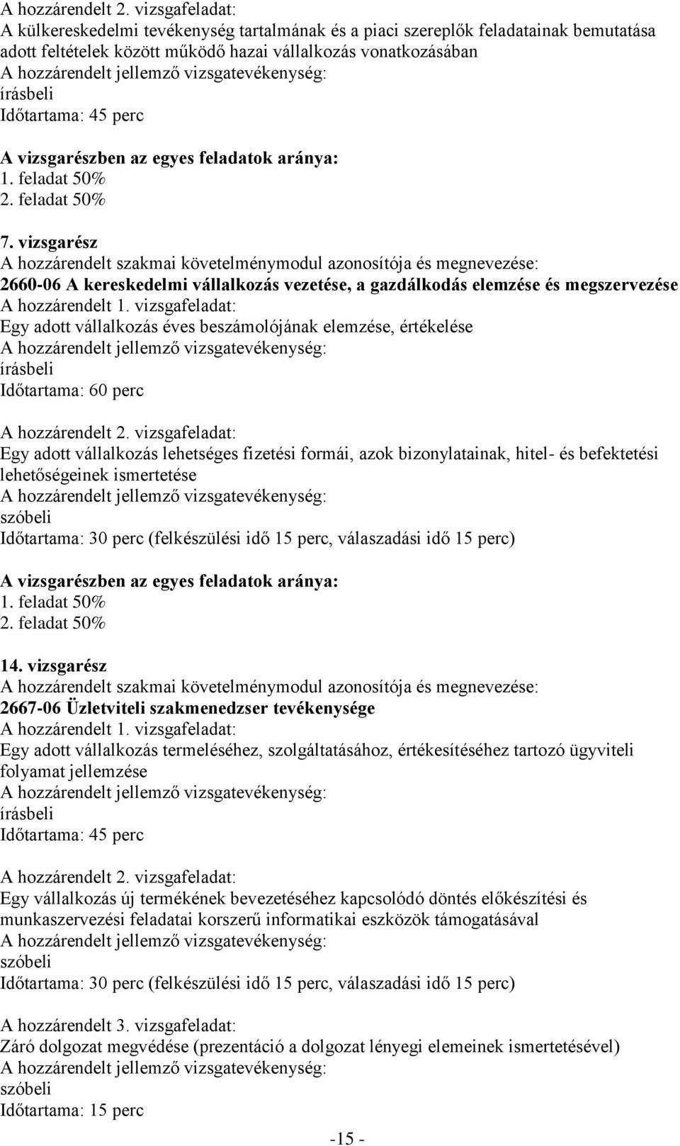 vizsgarészben az egyes feladatok aránya: 1. feladat 50% 2. feladat 50% 7.