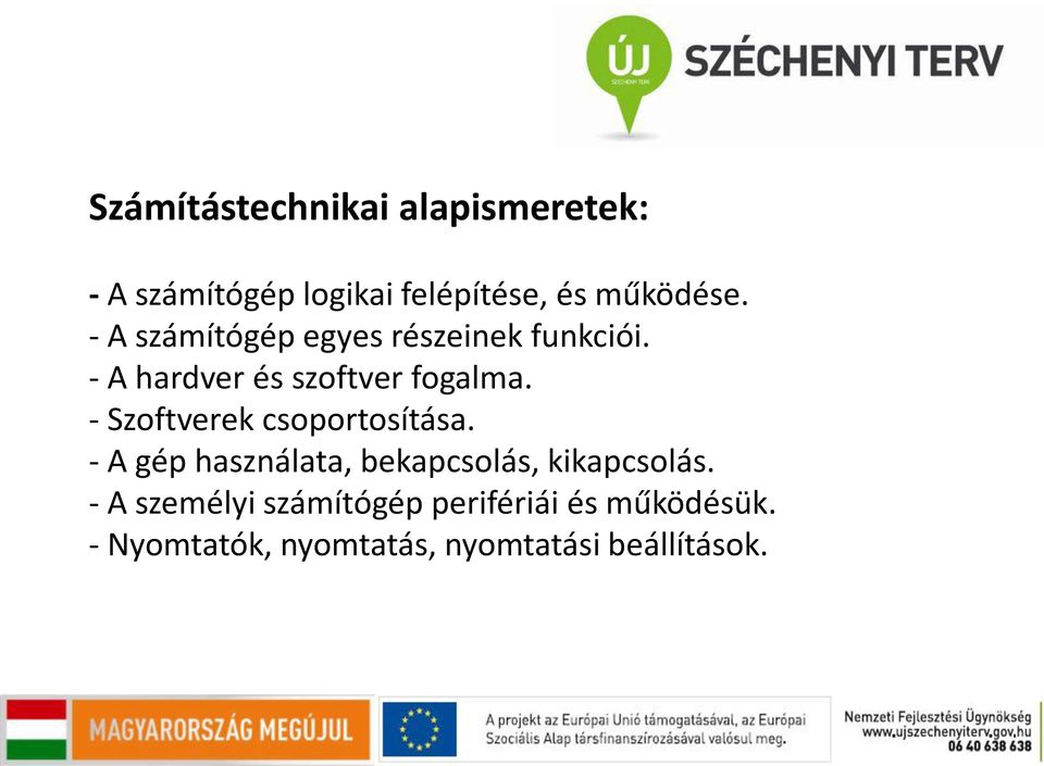 - Szoftverek csoportosítása. - A gép használata, bekapcsolás, kikapcsolás.