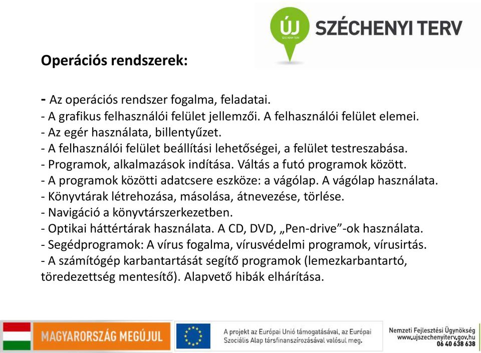 - A programok közötti adatcsere eszköze: a vágólap. A vágólap használata. - Könyvtárak létrehozása, másolása, átnevezése, törlése. - Navigáció a könyvtárszerkezetben.