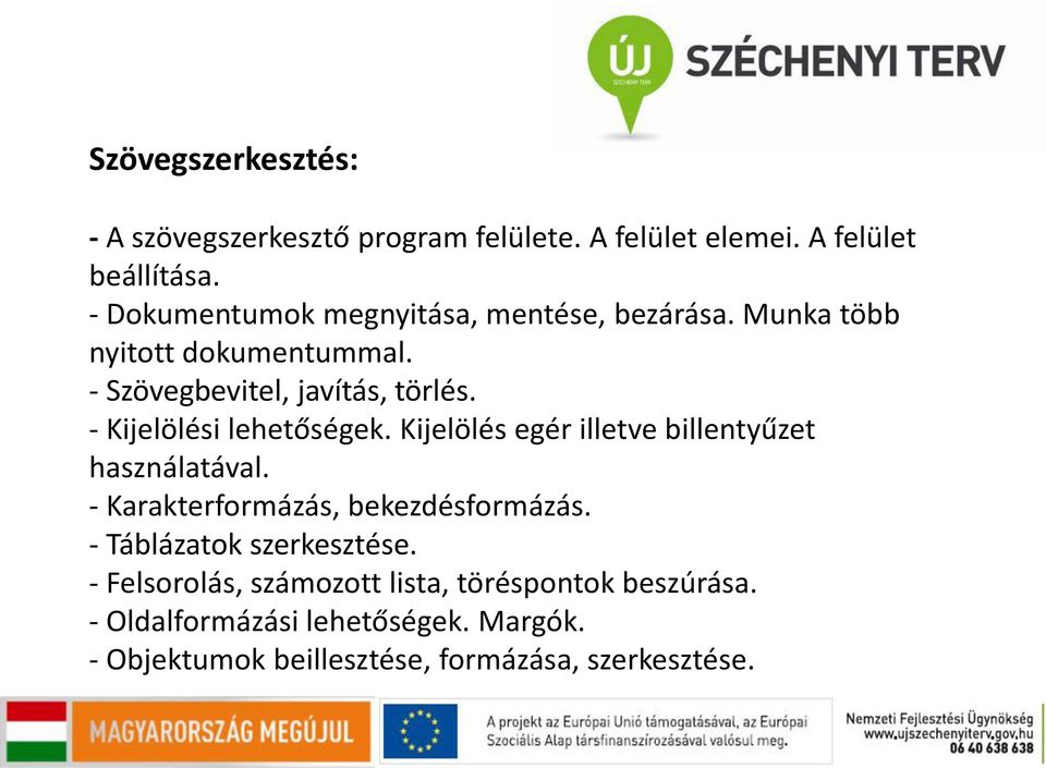 - Kijelölési lehetőségek. Kijelölés egér illetve billentyűzet használatával. - Karakterformázás, bekezdésformázás.