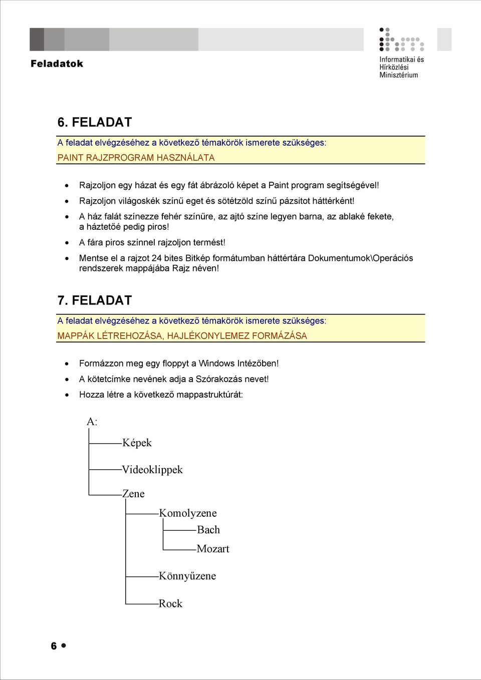 A fára piros színnel rajzoljon termést! Mentse el a rajzot 24 bites Bitkép formátumban háttértára Dokumentumok\Operációs rendszerek mappájába Rajz néven! 7.