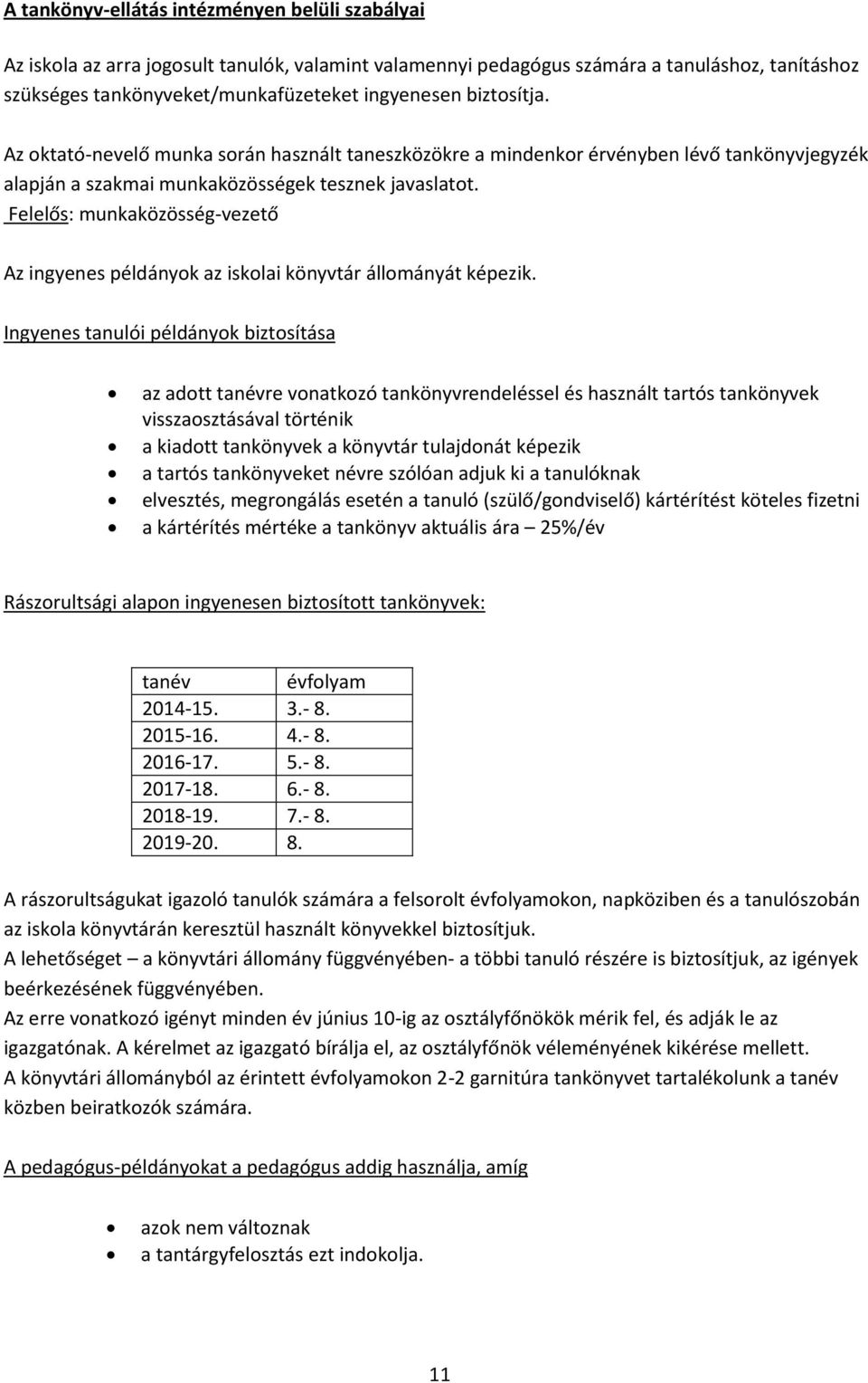 Felelős: munkaközösség-vezető Az ingyenes példányok az iskolai könyvtár állományát képezik.