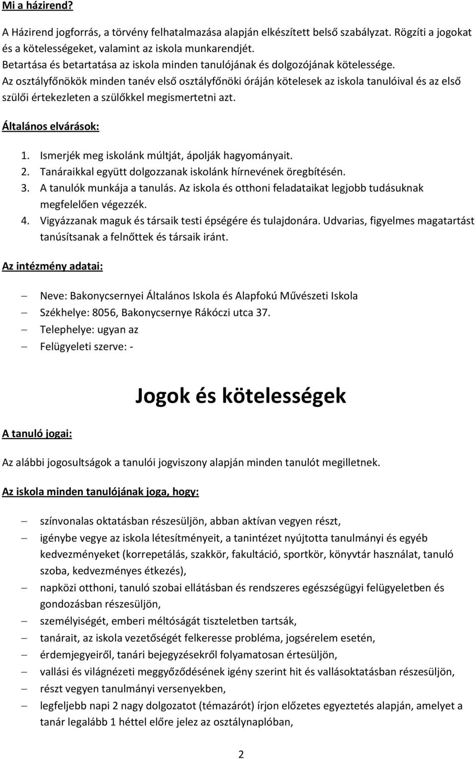 Az osztályfőnökök minden tanév első osztályfőnöki óráján kötelesek az iskola tanulóival és az első szülői értekezleten a szülőkkel megismertetni azt. Általános elvárások: 1.